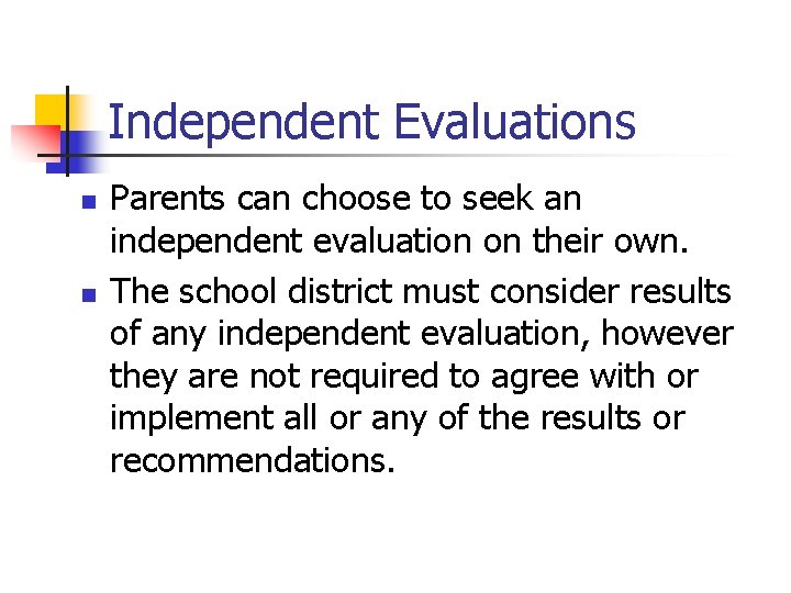 Independent Evaluations n n Parents can choose to seek an independent evaluation on their