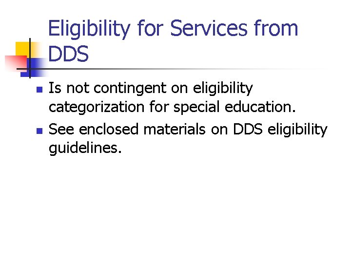 Eligibility for Services from DDS n n Is not contingent on eligibility categorization for