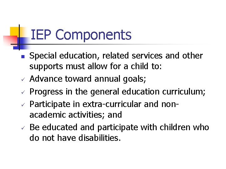 IEP Components n ü ü Special education, related services and other supports must allow