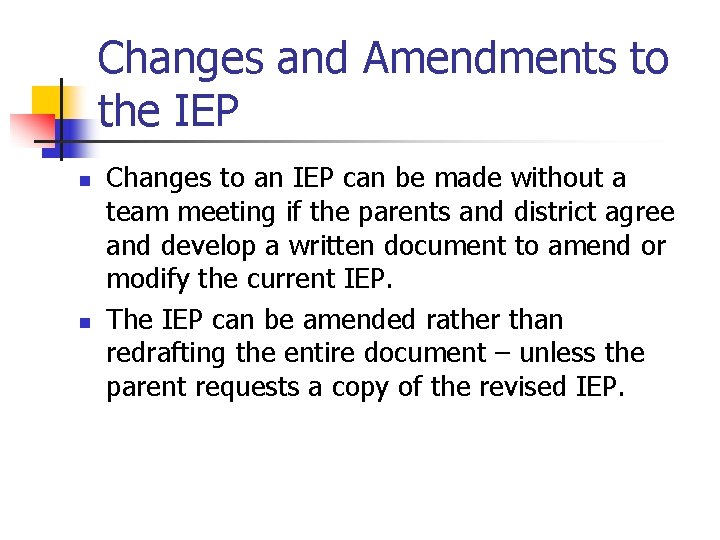 Changes and Amendments to the IEP n n Changes to an IEP can be