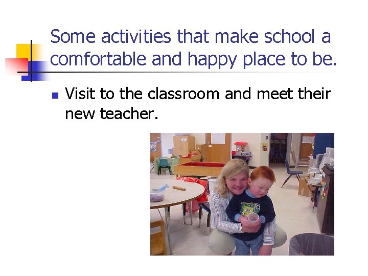 Some activities that make school a comfortable and happy place to be. n Visit