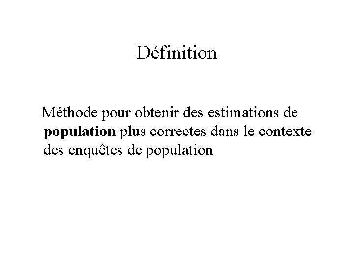 Définition Méthode pour obtenir des estimations de population plus correctes dans le contexte des