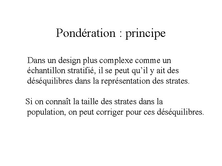 Pondération : principe Dans un design plus complexe comme un échantillon stratifié, il se Pondération : principe Dans un design plus complexe comme un échantillon stratifié, il se