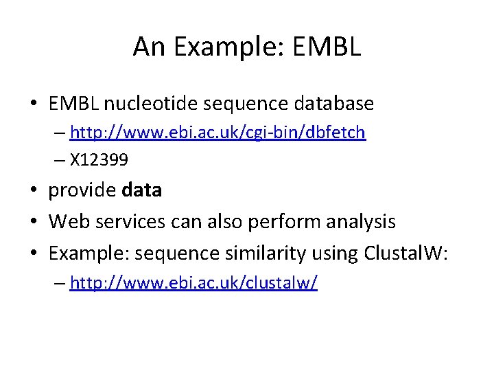 An Example: EMBL • EMBL nucleotide sequence database – http: //www. ebi. ac. uk/cgi-bin/dbfetch