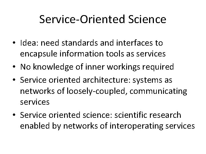 Service-Oriented Science • Idea: need standards and interfaces to encapsule information tools as services