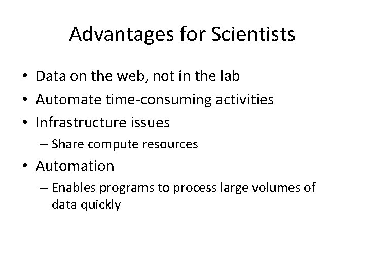 Advantages for Scientists • Data on the web, not in the lab • Automate