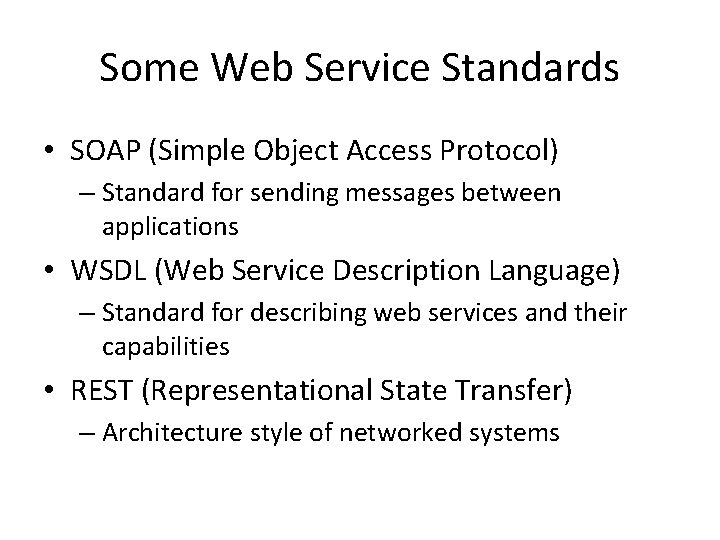 Some Web Service Standards • SOAP (Simple Object Access Protocol) – Standard for sending