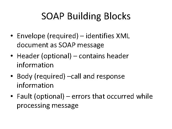 SOAP Building Blocks • Envelope (required) – identifies XML document as SOAP message •