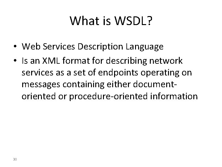 What is WSDL? • Web Services Description Language • Is an XML format for