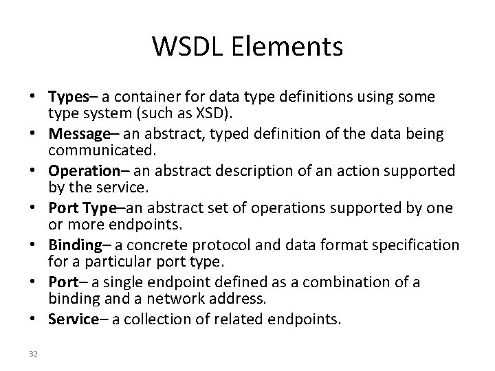 WSDL Elements • Types– a container for data type definitions using some type system