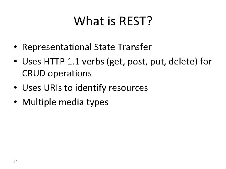 What is REST? • Representational State Transfer • Uses HTTP 1. 1 verbs (get,