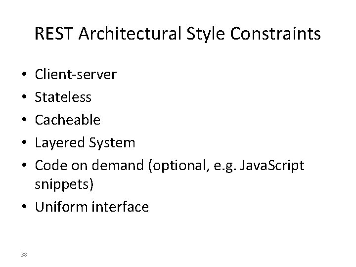 REST Architectural Style Constraints Client-server Stateless Cacheable Layered System Code on demand (optional, e.