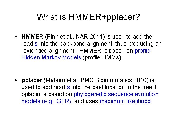 What is HMMER+pplacer? • HMMER (Finn et al. , NAR 2011) is used to