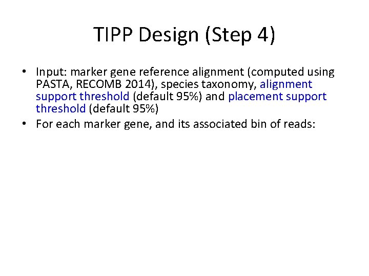 TIPP Design (Step 4) • Input: marker gene reference alignment (computed using PASTA, RECOMB