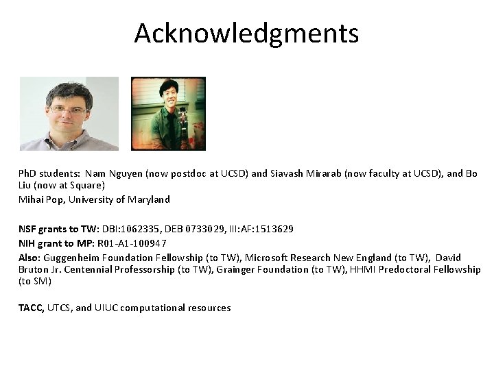 Acknowledgments Ph. D students: Nam Nguyen (now postdoc at UCSD) and Siavash Mirarab (now