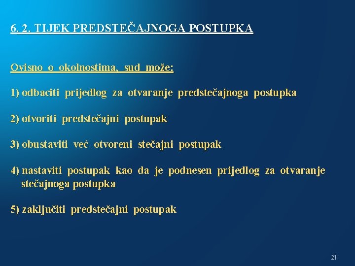 6. 2. TIJEK PREDSTEČAJNOGA POSTUPKA Ovisno o okolnostima, sud može: 1) odbaciti prijedlog za