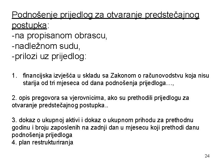 Podnošenje prijedlog za otvaranje predstečajnog postupka: -na propisanom obrascu, -nadležnom sudu, -prilozi uz prijedlog: