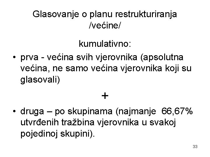Glasovanje o planu restrukturiranja /većine/ kumulativno: • prva - većina svih vjerovnika (apsolutna većina,