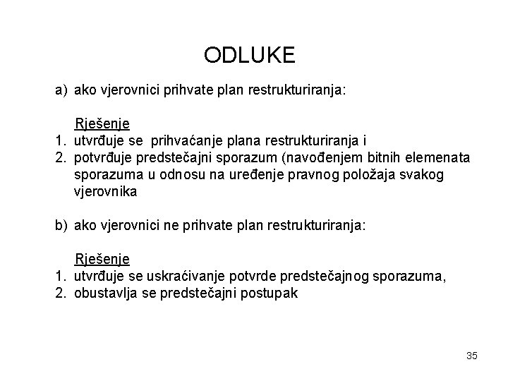 ODLUKE a) ako vjerovnici prihvate plan restrukturiranja: Rješenje 1. utvrđuje se prihvaćanje plana restrukturiranja