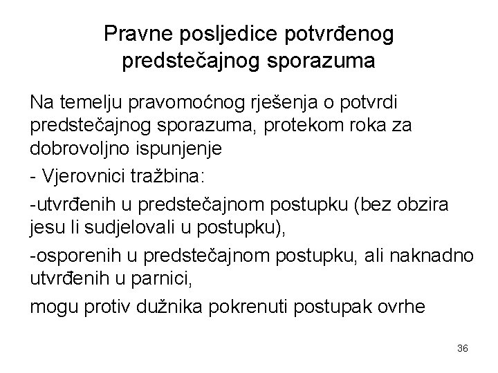 Pravne posljedice potvrđenog predstečajnog sporazuma Na temelju pravomoćnog rješenja o potvrdi predstečajnog sporazuma, protekom