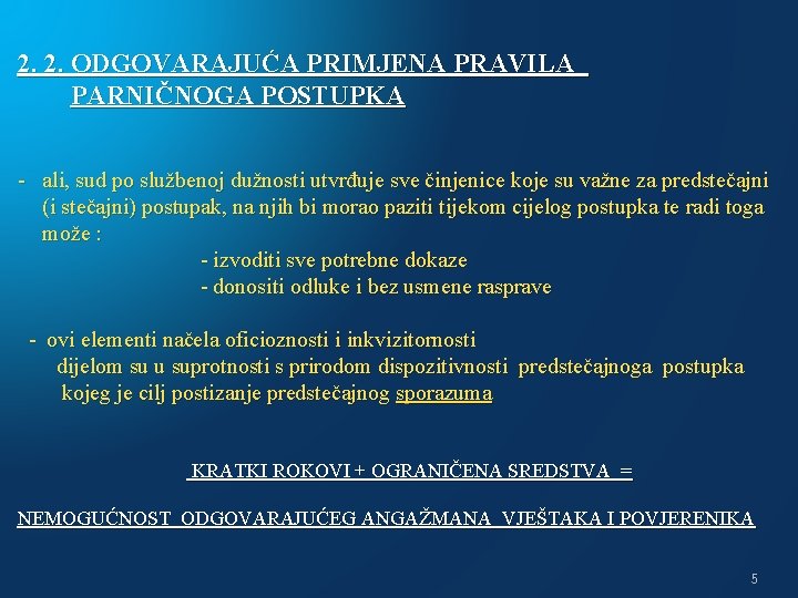 2. 2. ODGOVARAJUĆA PRIMJENA PRAVILA PARNIČNOGA POSTUPKA - ali, sud po službenoj dužnosti utvrđuje