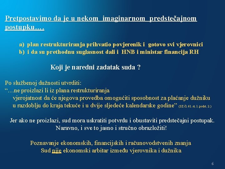 Pretpostavimo da je u nekom imaginarnom predstečajnom postupku…. a) plan restrukturiranja prihvatio povjerenik i