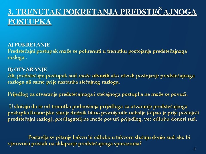 3. TRENUTAK POKRETANJA PREDSTEČAJNOGA POSTUPKA A) POKRETANJE Predstečajni postupak može se pokrenuti u trenutku