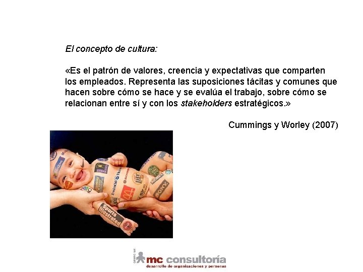 El concepto de cultura: «Es el patrón de valores, creencia y expectativas que comparten