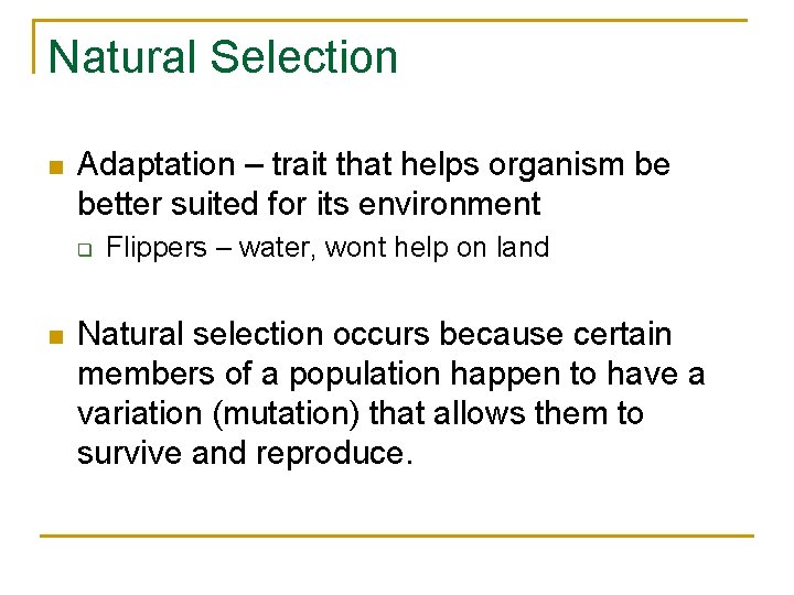 Natural Selection n Adaptation – trait that helps organism be better suited for its