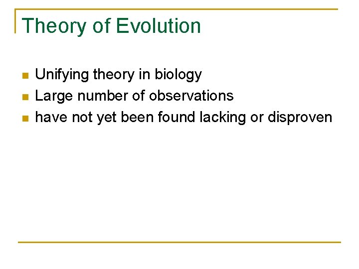 Theory of Evolution n Unifying theory in biology Large number of observations have not