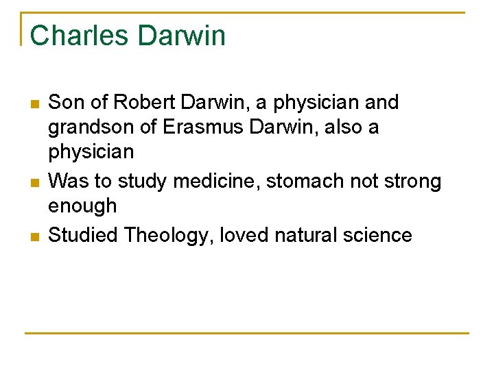 Charles Darwin n Son of Robert Darwin, a physician and grandson of Erasmus Darwin,