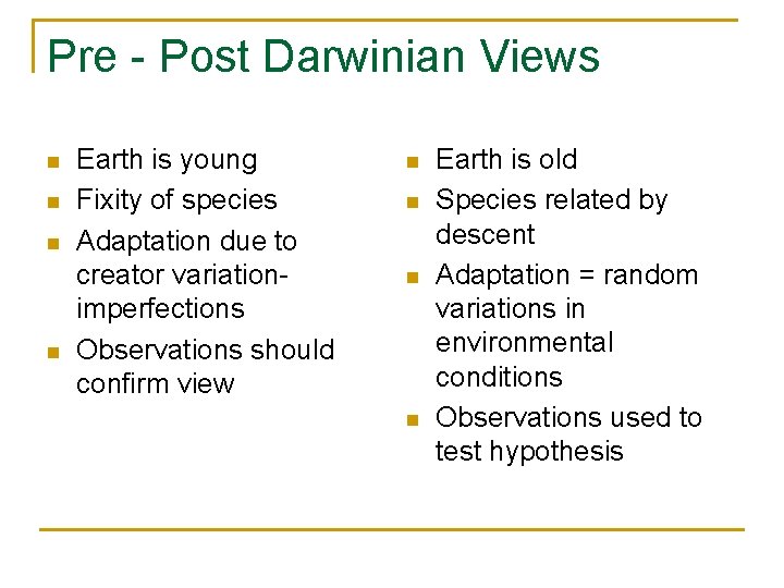Pre - Post Darwinian Views n n Earth is young Fixity of species Adaptation