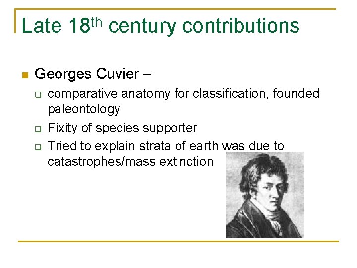 Late 18 th century contributions n Georges Cuvier – q q q comparative anatomy