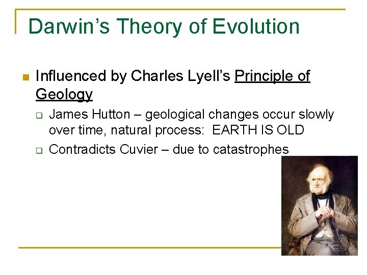 Darwin’s Theory of Evolution n Influenced by Charles Lyell’s Principle of Geology q q