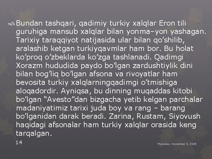  Bundan tashqari, qadimiy turkiy xalqlar Eron tili guruhiga mansub xalqlar bilan yonma–yon yashagan.