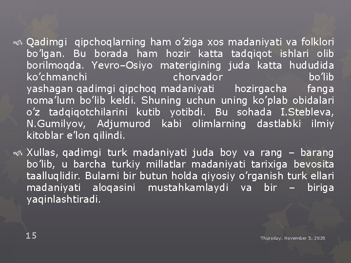  Qadimgi qipchoqlarning ham o’ziga xos madaniyati va folklori bo’lgan. Bu borada ham hozir