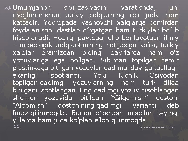  Umumjahon sivilizasiyasini yaratishda, uni rivojlantirishda turkiy xalqlarning roli juda ham kattadir. Yevropada yashovchi