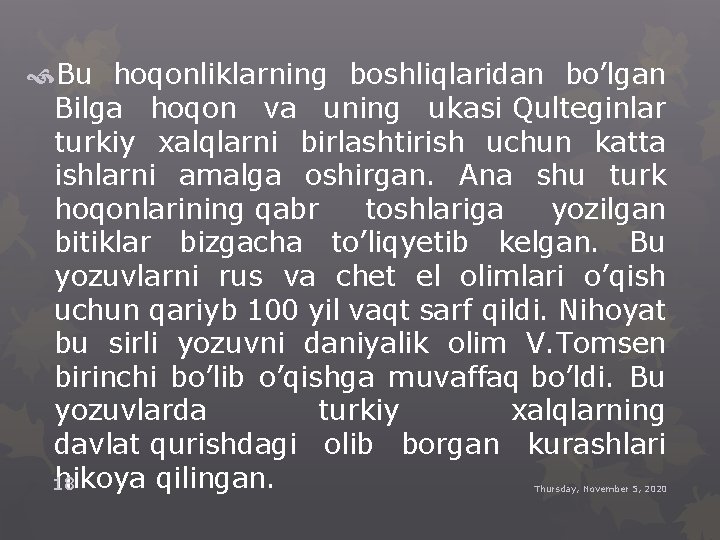  Bu hoqonliklarning boshliqlaridan bo’lgan Bilga hoqon va uning ukasi Qulteginlar turkiy xalqlarni birlashtirish