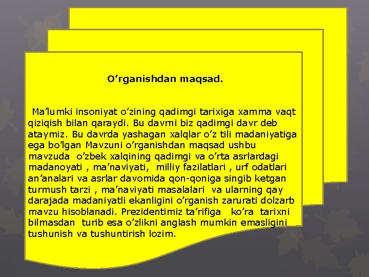 O’rganishdan maqsad. Ma’lumki insoniyat o’zining qadimgi tarixiga xamma vaqt qiziqish bilan qaraydi. Bu davrni