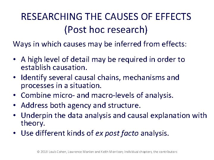 RESEARCHING THE CAUSES OF EFFECTS (Post hoc research) Ways in which causes may be RESEARCHING THE CAUSES OF EFFECTS (Post hoc research) Ways in which causes may be