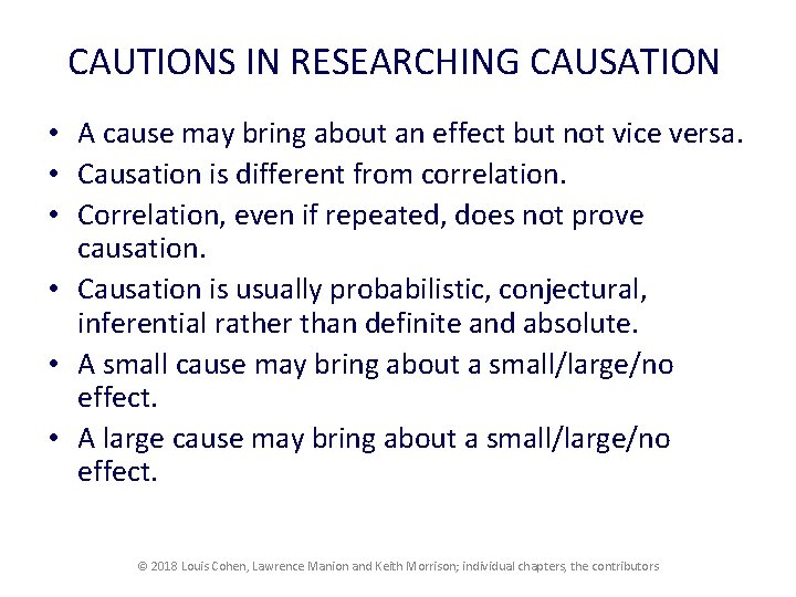 CAUTIONS IN RESEARCHING CAUSATION • A cause may bring about an effect but not CAUTIONS IN RESEARCHING CAUSATION • A cause may bring about an effect but not