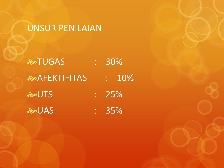 UNSUR PENILAIAN TUGAS AFEKTIFITAS : 30% : 10% UTS : 25% UAS : 35%