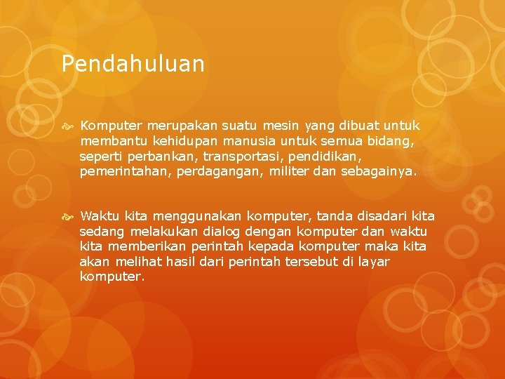 Pendahuluan Komputer merupakan suatu mesin yang dibuat untuk membantu kehidupan manusia untuk semua bidang,