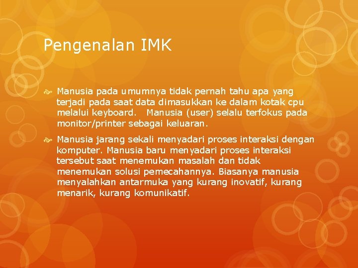 Pengenalan IMK Manusia pada umumnya tidak pernah tahu apa yang terjadi pada saat data