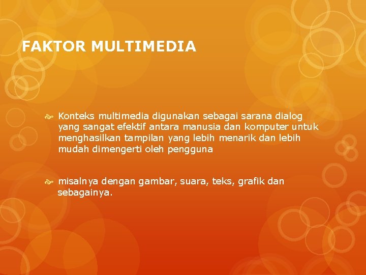 FAKTOR MULTIMEDIA Konteks multimedia digunakan sebagai sarana dialog yang sangat efektif antara manusia dan