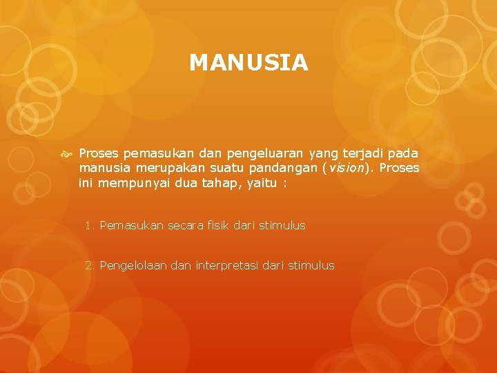 MANUSIA Proses pemasukan dan pengeluaran yang terjadi pada manusia merupakan suatu pandangan (vision). Proses