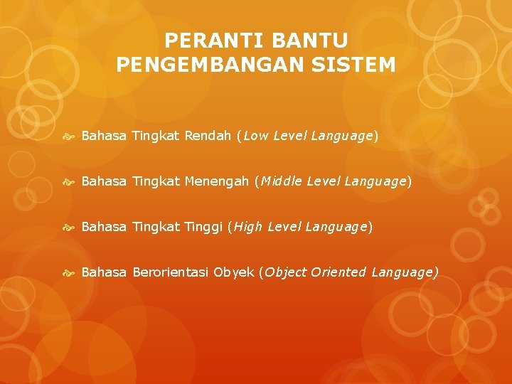 PERANTI BANTU PENGEMBANGAN SISTEM Bahasa Tingkat Rendah (Low Level Language) Bahasa Tingkat Menengah (Middle