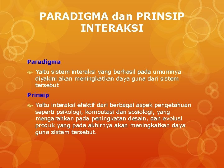 PARADIGMA dan PRINSIP INTERAKSI Paradigma Yaitu sistem interaksi yang berhasil pada umumnya diyakini akan
