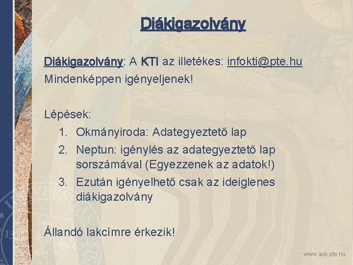 Diákigazolvány: A KTI az illetékes: infokti@pte. hu Mindenképpen igényeljenek! Lépések: 1. Okmányiroda: Adategyeztető lap