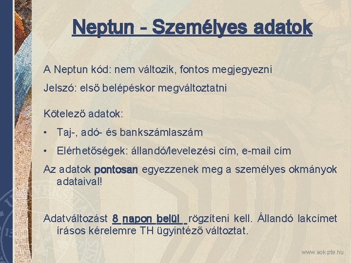 Neptun - Személyes adatok A Neptun kód: nem változik, fontos megjegyezni Jelszó: első belépéskor